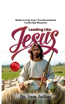 Paperback Leading Like Jesus: Rediscovering Jesus' Transformational Leadership Blueprint Book