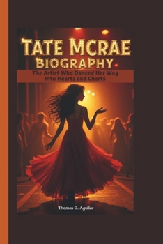 Paperback Tate McRae Biography: The Artist Who Danced Her Way Into Hearts and Charts Book