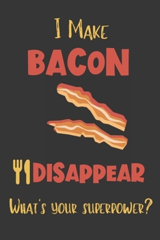 Paperback I Make Bacon Disappear - What's Your Superpower?: Gifts for Bacon Lovers - Lined Notebook Journal Book