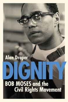 Paperback Dignity: Bob Moses and the Civil Rights Movement Book