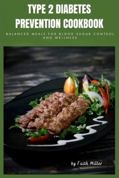 Paperback Type 2 Diabetes Prevention Cookbook: Balanced Meals for Blood Sugar Control and Wellness Book