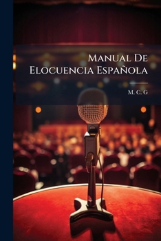 Paperback Manual De Elocuencia Española: Arreglado Al Espiritu Del Nuevo Plan De Estudios... [Spanish] Book