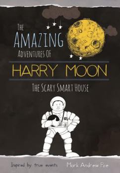 Hardcover The Amazing Adventures of Harry Moon: The Smart Scary House Book