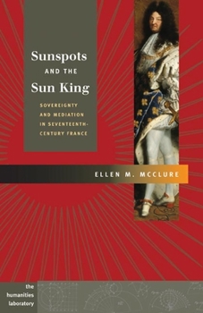 Hardcover Sunspots and the Sun King: Sovereignty and Mediation in Seventeenth-Century France Book