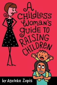 Paperback A Childless Woman's Guide To Raising Children Book