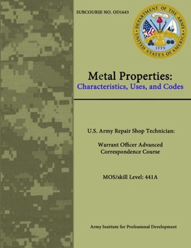 Paperback Metal Properties: Characteristics, Uses, and Codes - U.S. Army Repair Shop Technician: Warrant Officer Advanced Correspondence Course MO Book