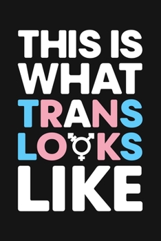 Paperback This Is What Trans Looks Like: LGBT Pride Lined Notebook, Journal, Organizer, Diary, Composition Notebook, Gifts for LGBT Community and Supporters Book