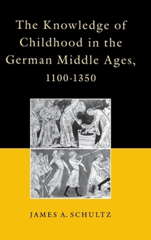 Hardcover The Knowledge of Childhood in the German Middle Ages, 1100-1350 Book