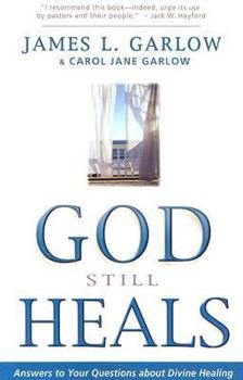 Paperback God Still Heals: Answers to Your Questions about Divine Healing Book
