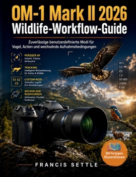 OM-1 Mark II 2026 Wildlife-Workflow-Guide: Zuverlassige benutzerdefinierte Modi fur Vogel, Action und wechselnde Aufnahmebedingungen