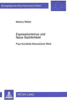 Hardcover Expressionismus Und Neue Sachlichkeit: Paul Kornfelds Literarisches Werk [German] Book