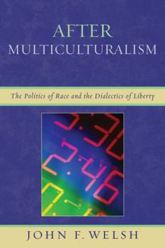 Hardcover After Multiculturalism: The Politics of Race and the Dialectics of Liberty Book