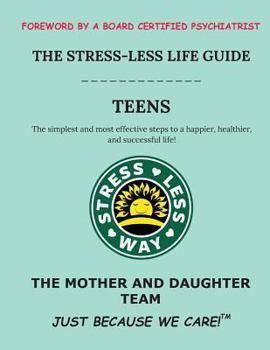 The Stress-Less Life Guide Teens: The simplest and most effective steps to a happier, healthier, and successful life! (Stress-Less Way)