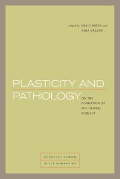 Plasticity and Pathology: On the Formation of the Neural Subject - Book  of the Berkeley Forum in the Humanities