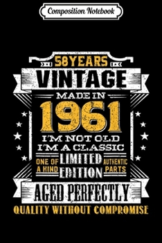 Composition Notebook: Vintage I'm A Classic Born In 1961 58th Birthday Gift 58 yrs  Journal/Notebook Blank Lined Ruled 6x9 100 Pages