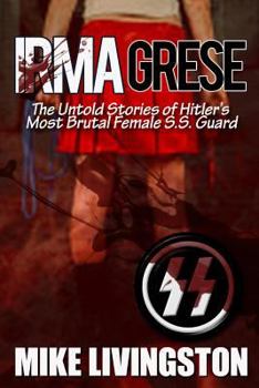 Paperback Irma Grese: The Untold Stories of Hitler's most Brutal Female SS Guard Book