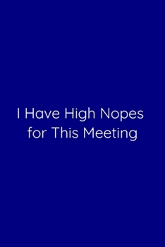 I Have High Nopes for This Meeting Notebook: Lined Journal, 120 Pages, 6 x 9, Work Secret Santa Gift, Navy Blue Matte Finish (I Have High Nopes for This Meeting Journal)