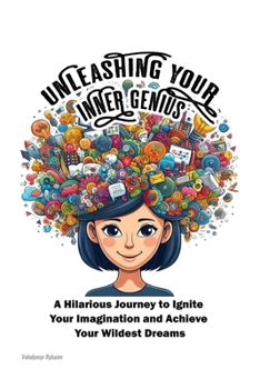 Paperback Unleashing Your Inner Genius: A Hilarious Journey to Ignite Your Imagination and Achieve Your Wildest Dreams Book