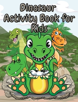 Paperback Dinosaur Activity Book for Kids: Fun Workbook Including Coloring, Dot-to-Dot and More Boys & Girls Ages 4-8 Book