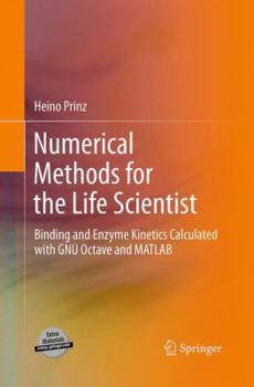 Paperback Numerical Methods for the Life Scientist: Binding and Enzyme Kinetics Calculated with Gnu Octave and MATLAB Book