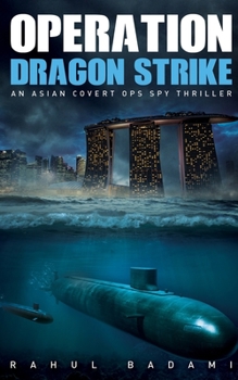 Operation Dragon Strike: An Asian Covert Ops Spy Thriller (Armaan Ahmed)