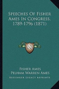 Paperback Speeches of Fisher Ames in Congress, 1789-1796 (1871) Book