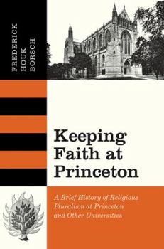 Hardcover Keeping Faith at Princeton: A Brief History of Religious Pluralism at Princeton and Other Universities Book