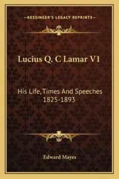 Paperback Lucius Q. C Lamar V1: His Life, Times And Speeches 1825-1893 Book