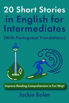 20 Short Stories in English for Intermediates (With Portuguese Translations): Improve Reading Comprehension in Fun Way! (Learn English with Portuguese)