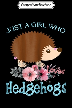 Paperback Composition Notebook: Just a Girl Who Loves Hedgehogs Journal/Notebook Blank Lined Ruled 6x9 100 Pages Book