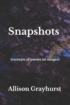 Paperback Snapshots (excerpts of poems on images): The poetry of Allison Grayhurst Book