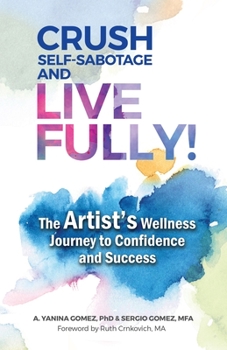 Paperback Crush Self-Sabotage and Live Fully!: The Artist's Wellness Journey to Confidence and Success Book