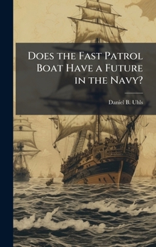 Hardcover Does the Fast Patrol Boat Have a Future in the Navy? Book