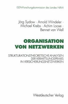 Paperback Organisation Von Netzwerken: Strukturationstheoretische Analysen Der Vermittlungspraxis in Versicherungsnetzwerken [German] Book