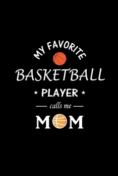 Paperback My Favorite Basketball Player calls me Mom: Basketball Notebook for Mom, Blank Lined Journal Gift Ideas for Basketball Lover (120 pages, Lined, 6x9) Book