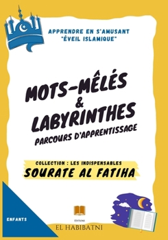 Paperback Sourate Al Fatiha Mots Meles Et Labyrinthes Collections Les Indispensables: Format 7 X 10 Pouces 150 Pages Collection Les Indispensables Sourate Al Fa [French] Book