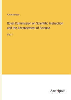 Paperback Royal Commission on Scientific Instruction and the Advancement of Science: Vol. I Book