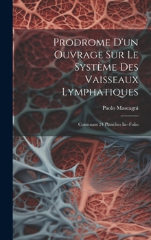 Hardcover Prodrome D'un Ouvrage Sur Le Système Des Vaisseaux Lymphatiques: Contenant 24 Planches In--folio [French] Book