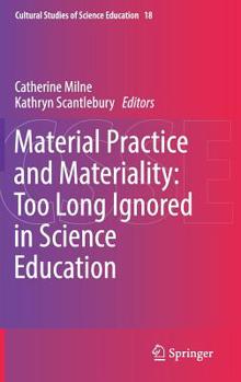 Hardcover Material Practice and Materiality: Too Long Ignored in Science Education Book