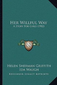 Paperback Her Willful Way: A Story For Girls (1902) Book