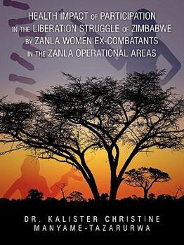 Paperback Health Impact of Participation in the Liberation Struggle of Zimbabwe by Zanla Women Ex-Combatants in the Zanla Operational Areas Book