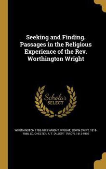 Hardcover Seeking and Finding. Passages in the Religious Experience of the Rev. Worthington Wright Book