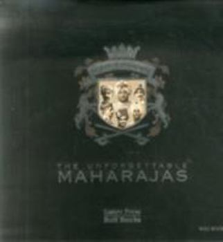 Hardcover The Unforgettable Maharajas: One Hundred and Fifty Years of Photography Book
