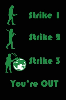 Strike 1, Strike 2, Strike 3, You're OUT: Satirical Environmental Commentary Journal (Forest Green Theme) - 120 pages, 6x9