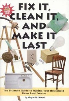 Paperback Fix It, Clean It, and Make It Last: The Ultimate Guide to Making Your Household Items Last Forever Book