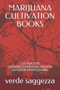 Paperback Marijuana Cultivation Books: Cultivation Cannabis, Marijuana, Indoor, Outdoor Professional Book