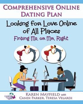 Paperback Looking for Love Online of All Places: Finding Ms. or Mr. Right: Comprehensive Online Dating Plan Book