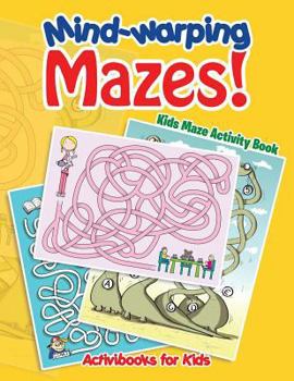 Paperback Mind-warping Mazes! Kids Maze Activity Book