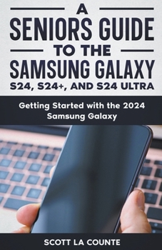 Paperback A Seniors Guide to the S24, S24+ and S24 Ultra: Getting Started with the 2024 Samsung Galaxy Book