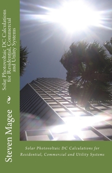 Paperback Solar Photovoltaic DC Calculations for Residential, Commercial and Utility Systems Book